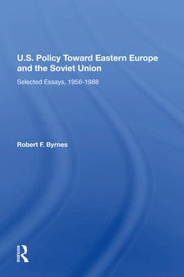 U.S. Policy Toward Eastern Europe and the Soviet Union: Selected Essays, 1956-1988