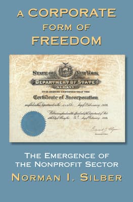 A Corporate Form of Freedom: The Emergence of the Modern Nonprofit Sector