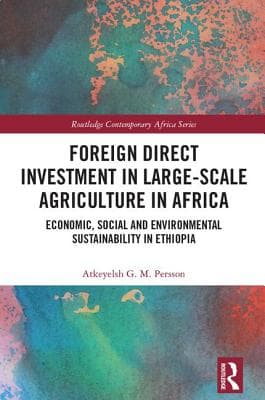 Foreign Direct Investment in Large-Scale Agriculture in Africa: Economic, Social and Environmental Sustainability in Ethiopia