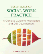 Essentials of Social Work Practice: A Concise Guide to Knowledge and Skill Development