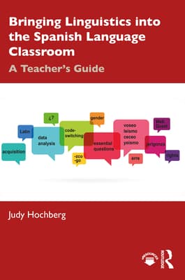 Bringing Linguistics Into the Spanish Language Classroom: A Teacher's Guide