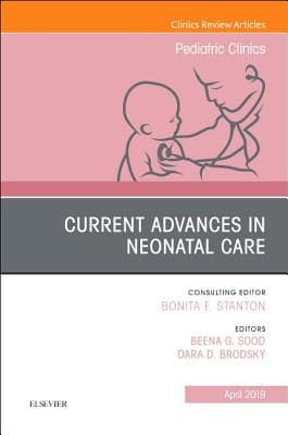 Current Advances in Neonatal Care, an Issue of Pediatric Clinics of North America: Volume 66-2