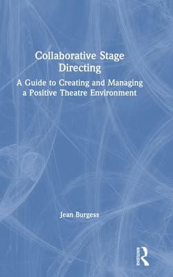 Collaborative Stage Directing: A Guide to Creating and Managing a Positive Theatre Environment