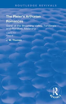The Pleier's Arthurian Romances: Garel of the Blooming Valley, Tandareis and Floribel, Meleranz