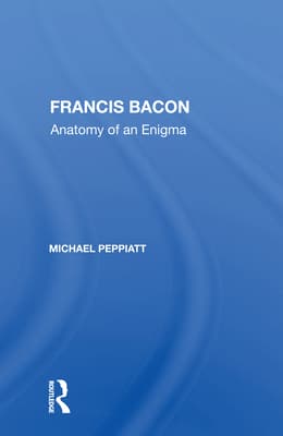 Francis Bacon: Anatomy of an Enigma