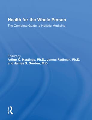 Health for the Whole Person: The Complete Guide to Holistic Medicine