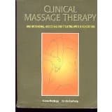 Clinical Massage Therapy: Understanding, Assessing and Treating Over 70 Conditions