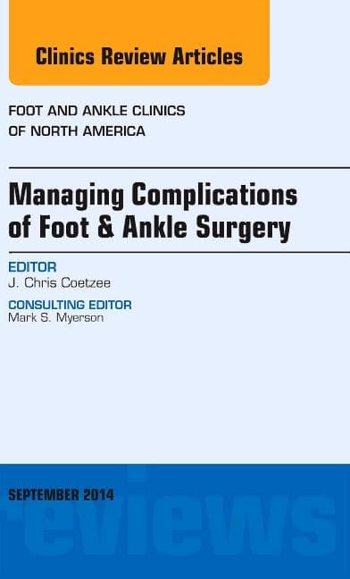 Managing Complications of Foot and Ankle Surgery, an Issue of Foot and Ankle Clinics of North America: Volume 19-3