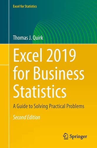 Excel 2019 for Business Statistics: A Guide to Solving Practical Problems (Excel for Statistics)