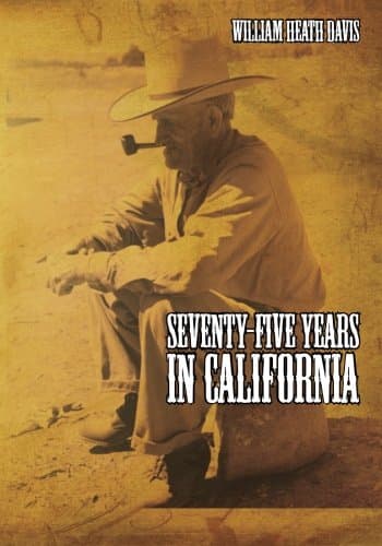 Seventy Five Years in California: A History of Events and Life in California During the 1800s