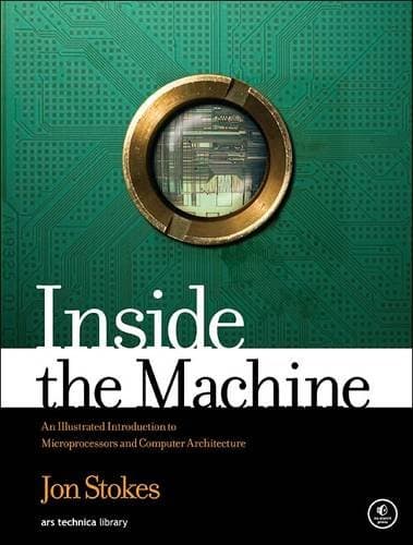 Inside the Machine: An Illustrated Introduction to Microprocessors and Computer Architecture