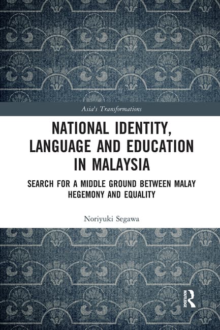National Identity, Language and Education in Malaysia: Search for a Middle Ground Between Malay Hegemony and Equality