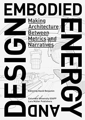 Embodied Energy and Design: Making Architecture between Metrics and Narratives