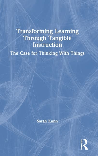 Transforming Learning Through Tangible Instruction: The Case for Thinking With Things