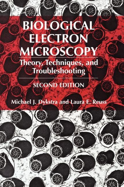 Biological Electron Microscopy: Theory, Techniques, and Troubleshooting
