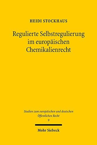 Regulierte Selbstregulierung im europäischen Chemikalienrecht: Eine Untersuchung der kontrollierten Eigenverantwortung f|r den Schutz der Umwelt unter ... Offentlichen Recht) (German Edition)