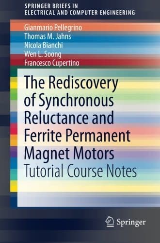 The Rediscovery of Synchronous Reluctance and Ferrite Permanent Magnet Motors: Tutorial Course Notes (SpringerBriefs in Electrical and Computer Engineering)