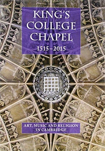 King's College Chapel 1515-2015: Music, Art and Religion in Cambridge (Studies in Medieval and Early Renaissance Art History)