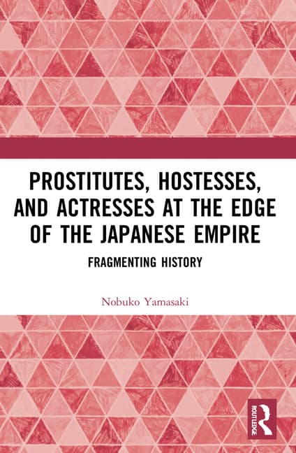 Prostitutes, Hostesses, and Actresses at the Edge of the Japanese Empire: Fragmenting History