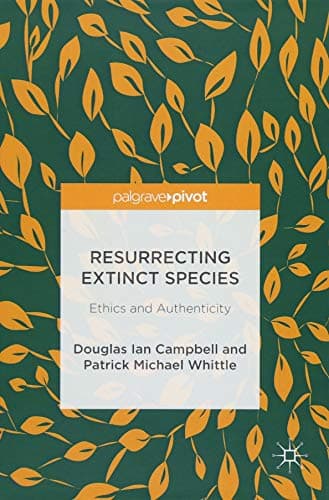 Resurrecting Extinct Species: Ethics and Authenticity