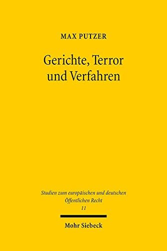 Gerichte, Terror und Verfahren: Eine rechtsvergleichende Untersuchung zur Gewährleistung justizieller Grundrechte anhand verfassungsgerichtlicher und ... Offentlichen Recht) (German Edition)