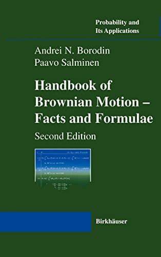 Handbook of Brownian Motion - Facts and Formulae (Probability and Its Applications)