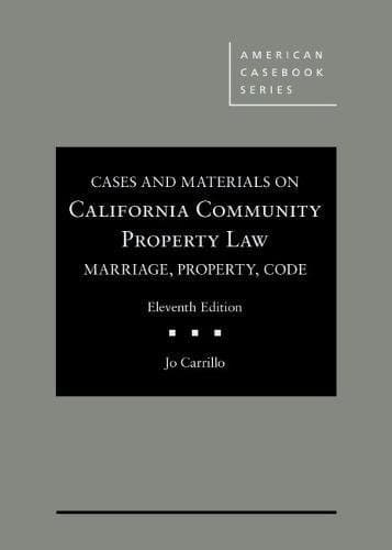 Cases and Materials on California Community Property Law: Marriage, Property, Code (American Casebook Series)