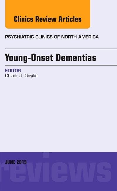 Young-Onset Dementias, an Issue of Psychiatric Clinics of North America: Volume 38-2