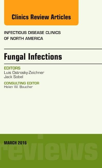 Fungal Infections, an Issue of Infectious Disease Clinics of North America: Volume 30-1
