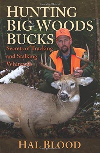 Hunting Big Woods Bucks: Secrets of Tracking and Stalking Whitetails