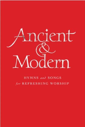 Ancient and Modern Full Music Edition: Hymns and Songs for Refreshing worship