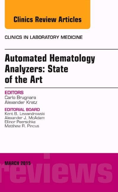 Automated Hematology Analyzers: State of the Art, an Issue of Clinics in Laboratory Medicine: Volume 35-1