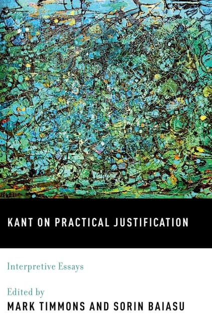 Kant on Practical Justification: Interpretive Essays