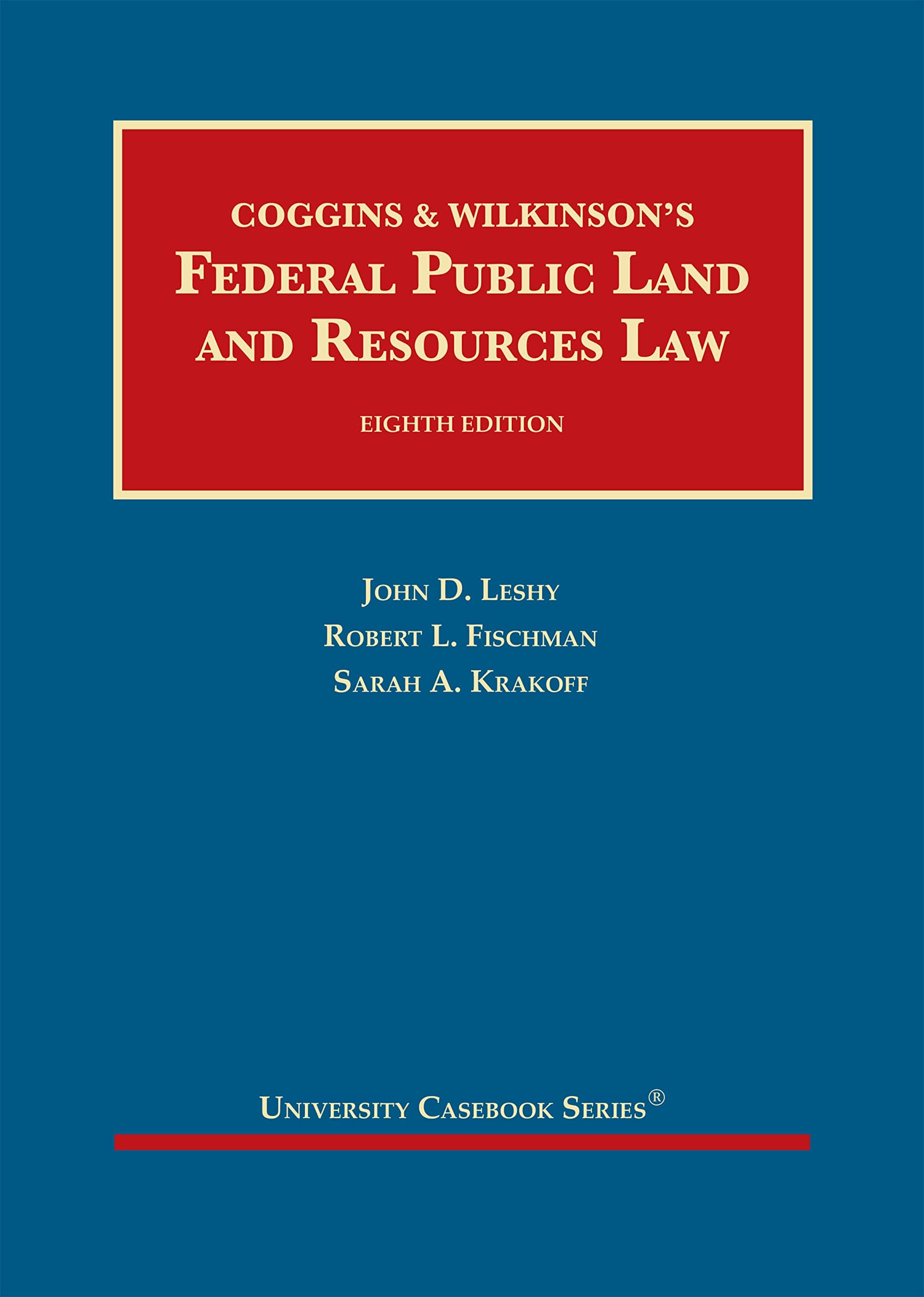 Coggins & Wilkinson’s Federal Public Land and Resources Law (University Casebook Series)