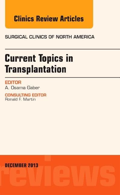 Current Topics in Transplantation, an Issue of Surgical Clinics: Volume 93-6