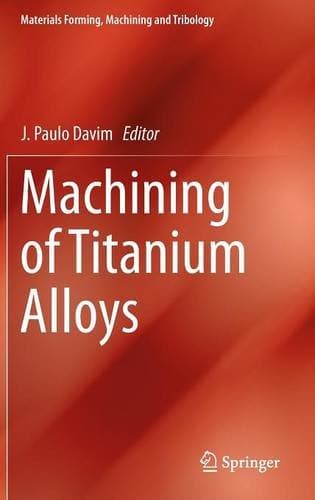 Machining of Titanium Alloys (Materials Forming, Machining and Tribology)