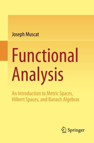 Functional Analysis: An Introduction to Metric Spaces, Hilbert Spaces, and Banach Algebras