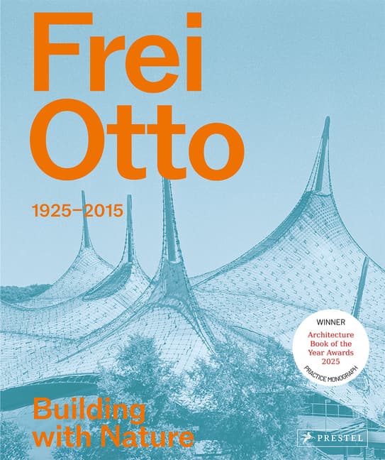 Frei Otto: 1925-2015 Building with Nature