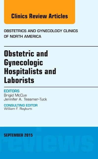 Obstetric and Gynecologic Hospitalists and Laborists, an Issue of Obstetrics and Gynecology Clinics: Volume 42-3