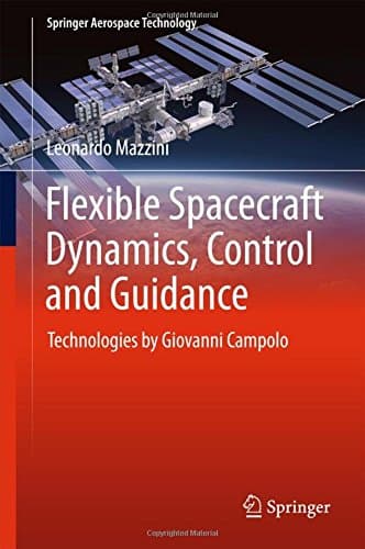 Flexible Spacecraft Dynamics, Control and Guidance: Technologies by Giovanni Campolo (Springer Aerospace Technology)