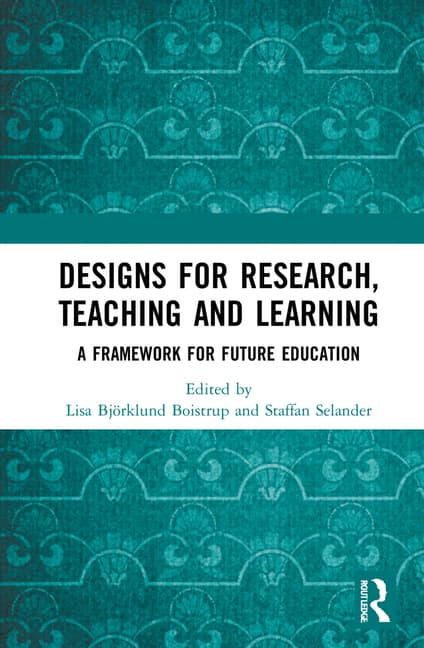 Designs for Research, Teaching and Learning: A Framework for Future Education