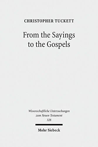 From the Sayings to the Gospels (Wissenschaftliche Untersuchungen Zum Neuen Testament)