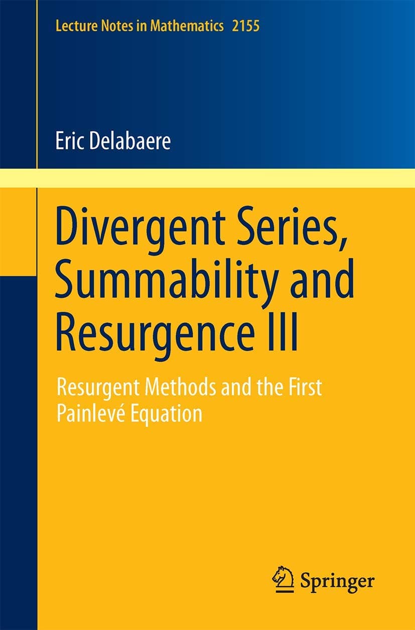 Divergent Series, Summability and Resurgence III: Resurgent Methods and the First Painlevé Equation (Lecture Notes in Mathematics)