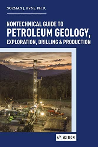 Nontechnical Guide to Petroleum Geology, Exploration, Drilling & Production, 4th edition