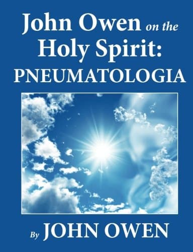 John Owen on the Holy Spirit: Pneumatologia