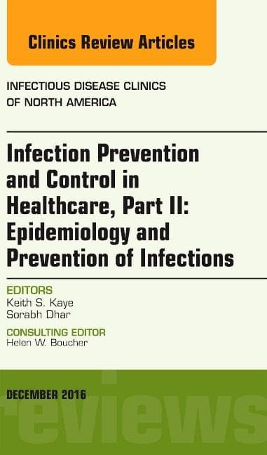 Infection Prevention and Control in Healthcare, Part II: Epidemiology and Prevention of Infections, an Issue of Infectious Disease Clinics of North Am