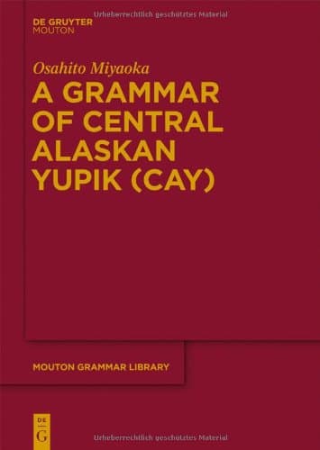 A Grammar of Central Alaskan Yupik (CAY) (Mouton Grammer Library)