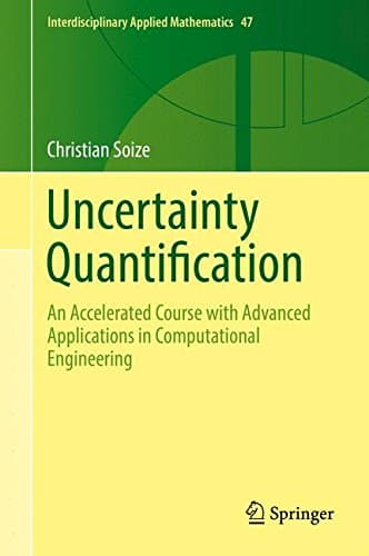 Uncertainty Quantification: An Accelerated Course with Advanced Applications in Computational Engineering (Interdisciplinary Applied Mathematics)