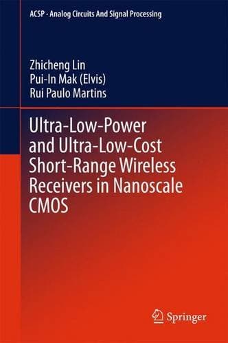 Ultra-Low-Power and Ultra-Low-Cost Short-Range Wireless Receivers in Nanoscale CMOS (Analog Circuits and Signal Processing)