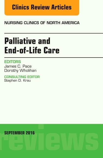 Palliative and End-Of-Life Care, an Issue of Nursing Clinics of North America: Volume 51-3